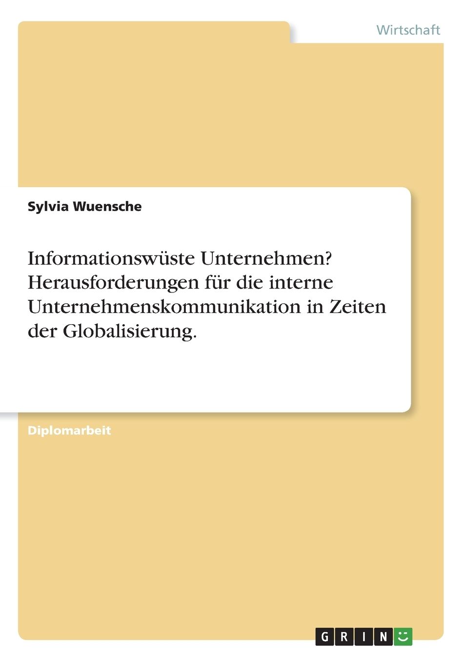 Informationswuste Unternehmen? Herausforderungen Fur Die Interne Unternehmenskommunikation in Zeiten Der Globalisierung.