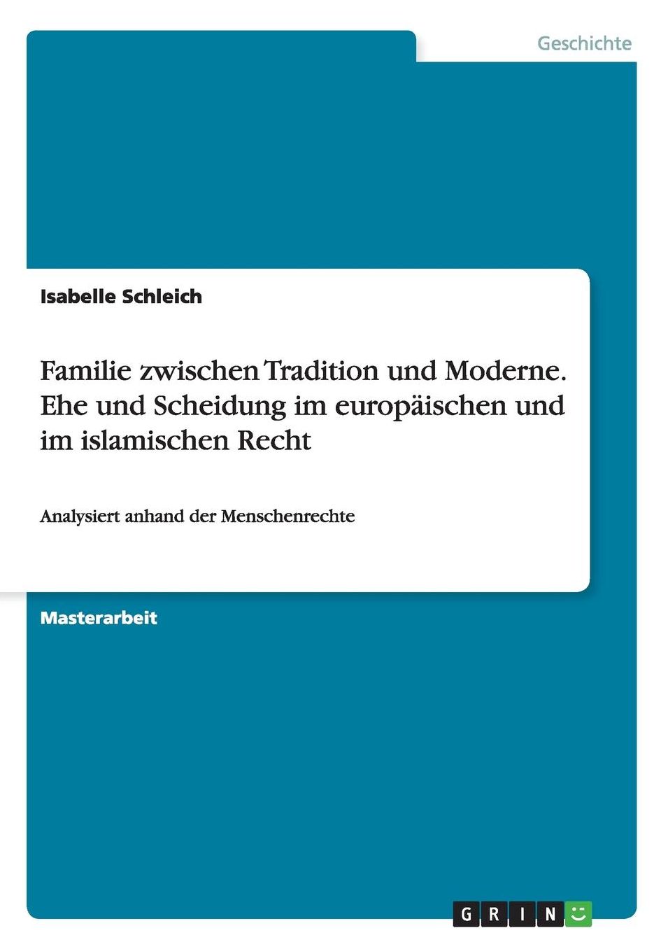 Familie Zwischen Tradition Und Moderne. Ehe Und Scheidung Im Europaischen Und Im Islamischen Recht