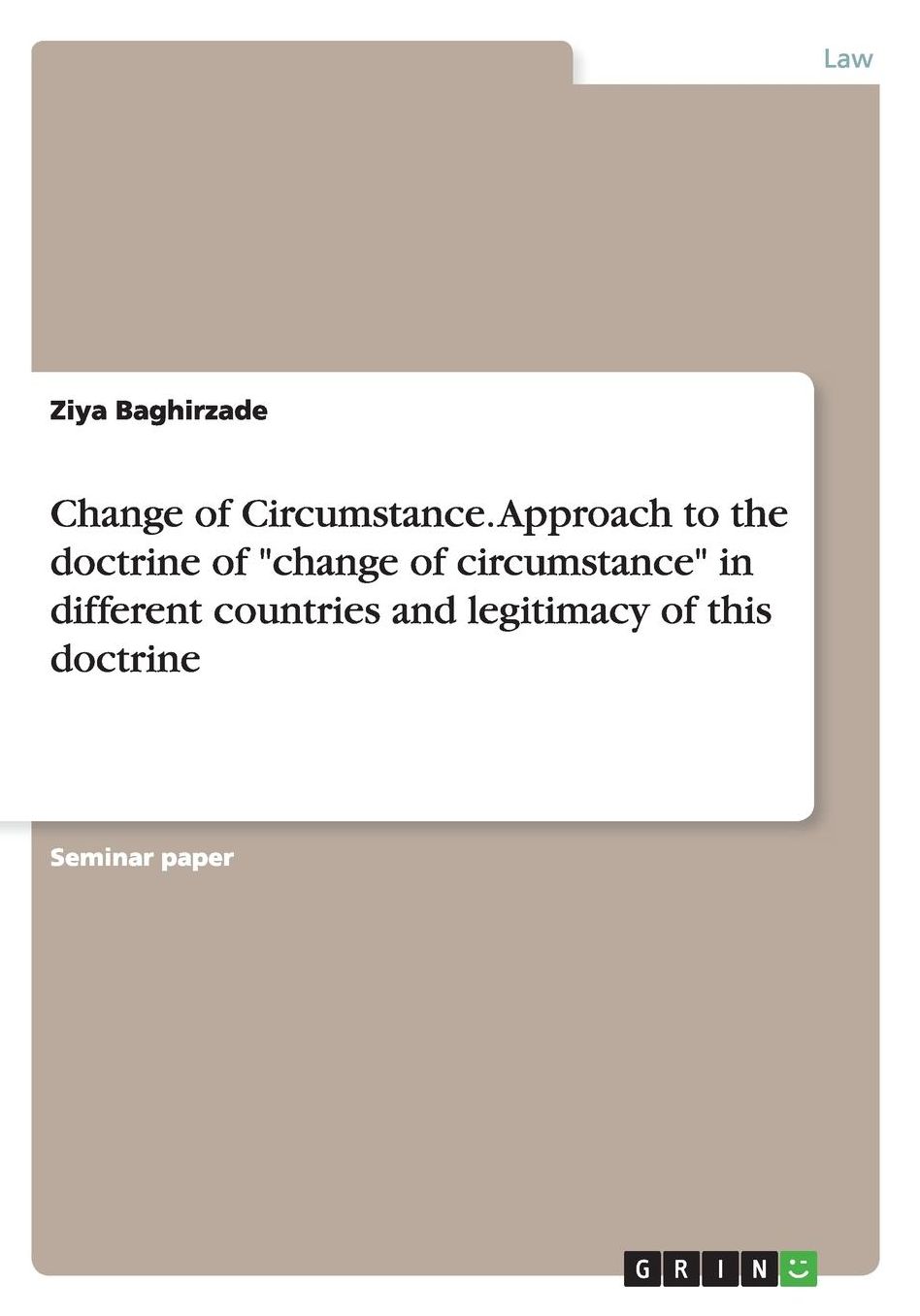Change of Circumstance. Approach to the doctrine of change of circumstance in different countries and legitimacy of this doctrine