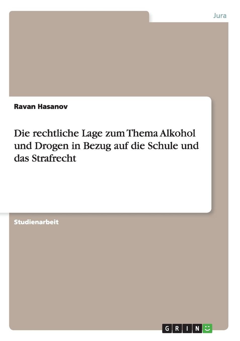 Die Rechtliche Lage Zum Thema Alkohol Und Drogen in Bezug Auf Die Schule Und Das Strafrecht