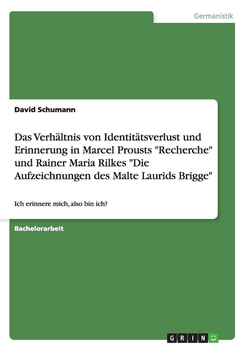 Das Verhaltnis Von Identitatsverlust Und Erinnerung in Marcel Prousts "Recherche" Und Rainer Maria Rilkes "Die Aufzeichnungen Des Malte Laurids Brigge