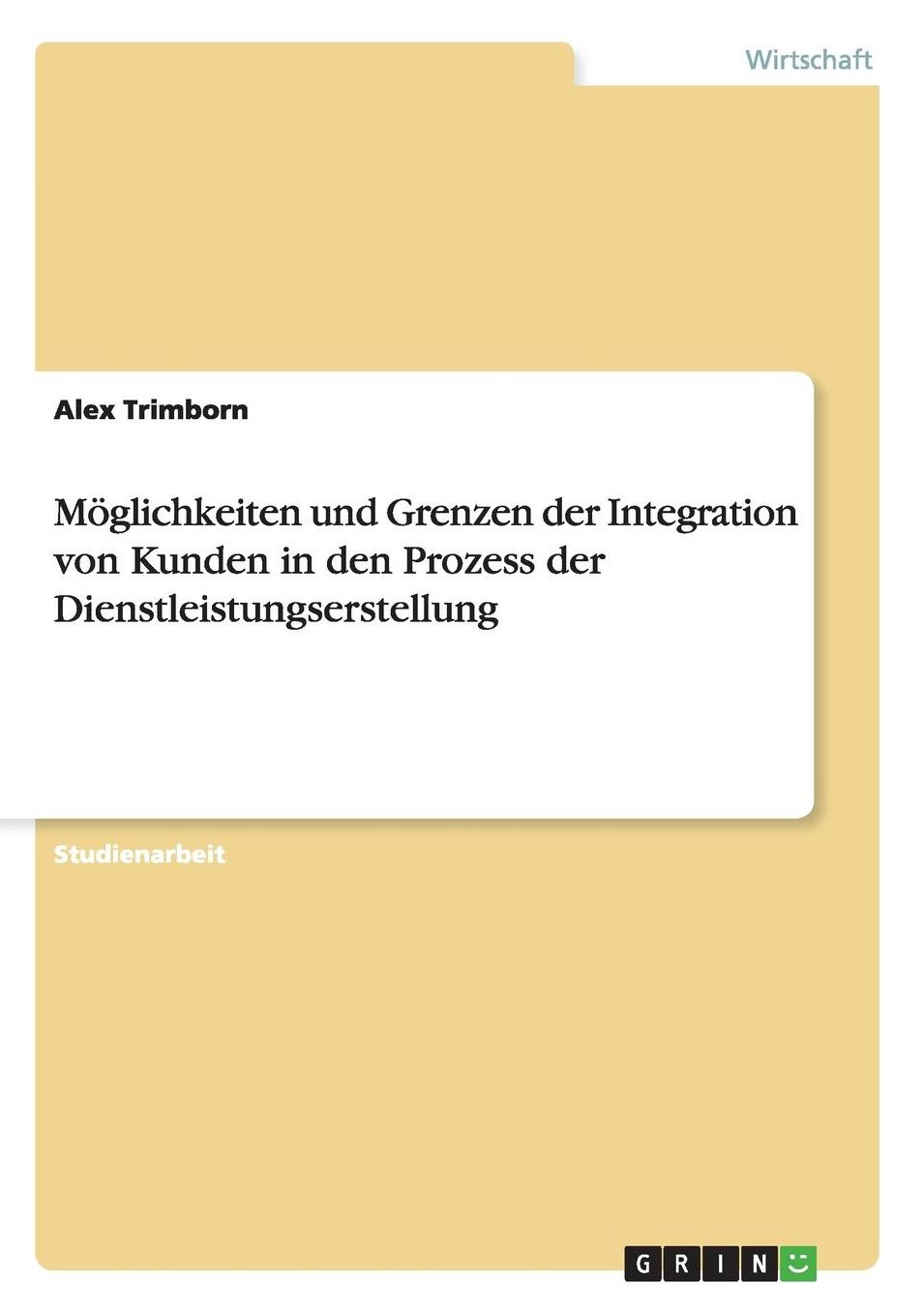 Moglichkeiten Und Grenzen Der Integration Von Kunden in Den Prozess Der Dienstleistungserstellung