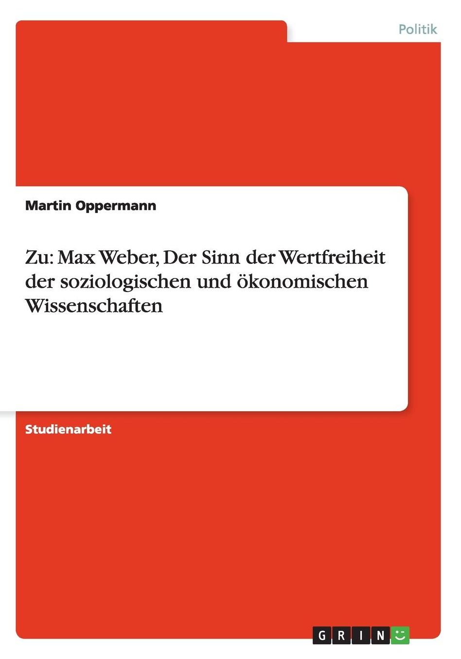 Zu: Max Weber, Der Sinn der Wertfreiheit der soziologischen und ï¿½konomischen Wissenschaften