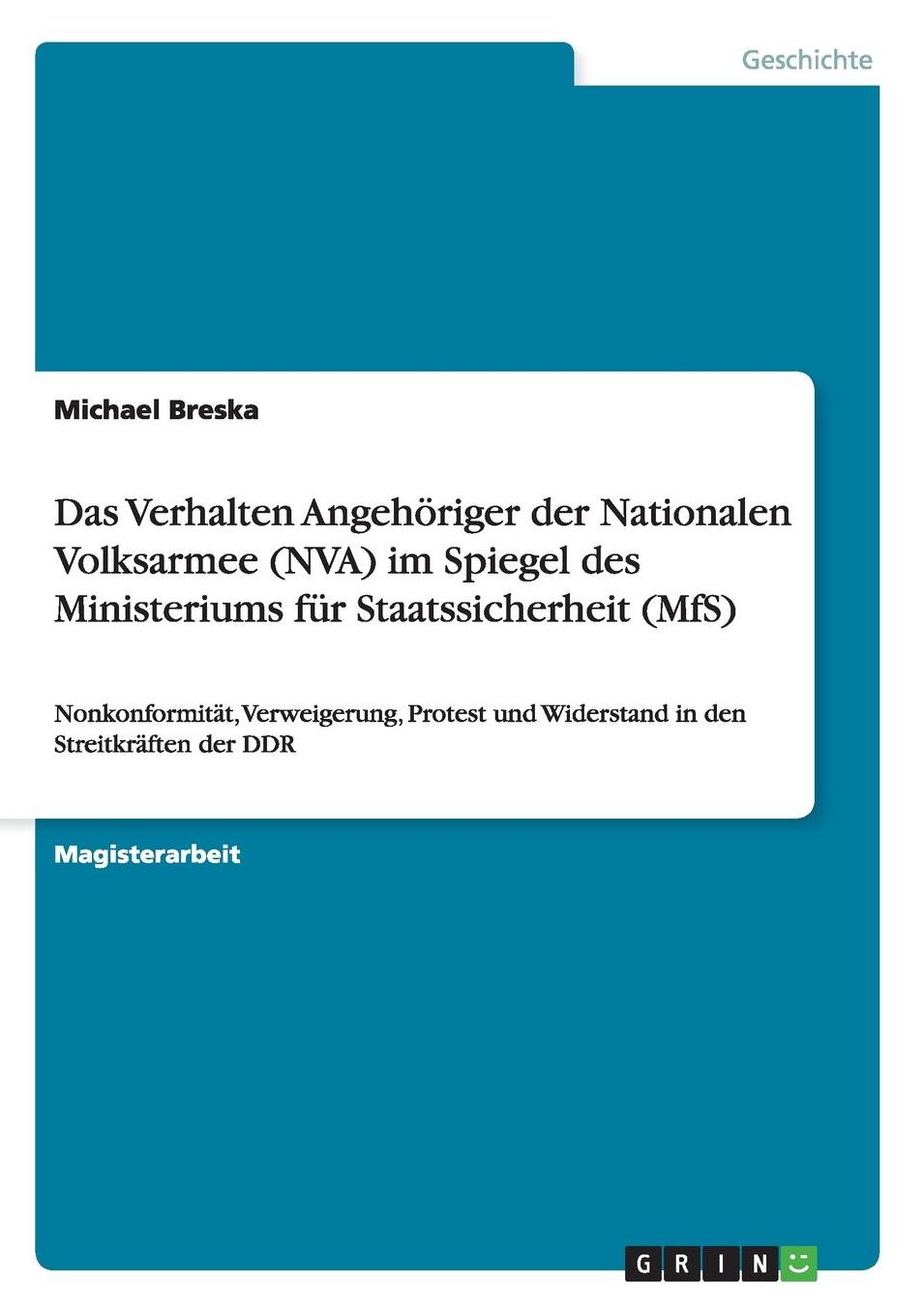 Das Verhalten AngehÃ¶riger der Nationalen Volksarmee (NVA) im Spiegel des Ministeriums fÃ¼r Staatssicherheit (MfS): NonkonformitÃ¤t, Verweigerung, Protest und Widerstand in den StreitkrÃ¤ften der DDR
