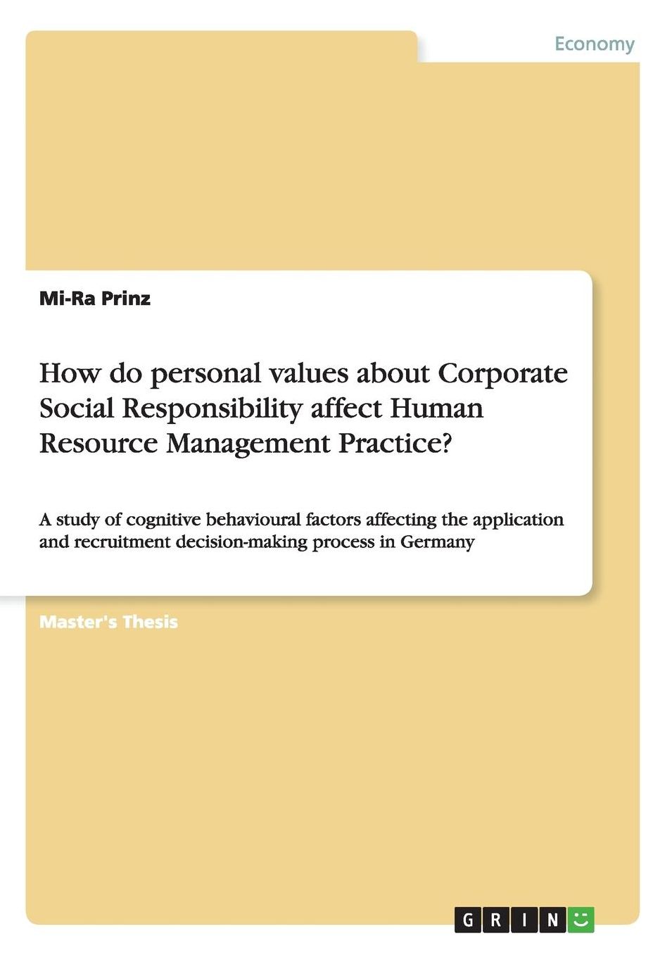 How do personal values about Corporate Social Responsibility affect Human Resource Management Practice?: A study of cognitive behavioural factors affecting the application and recruitment decision-making process in Germany