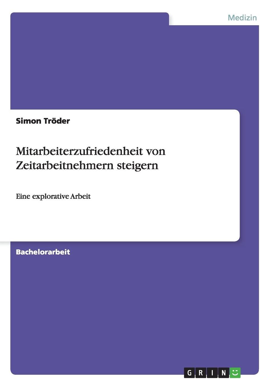 Mitarbeiterzufriedenheit von Zeitarbeitnehmern steigern: Eine explorative Arbeit