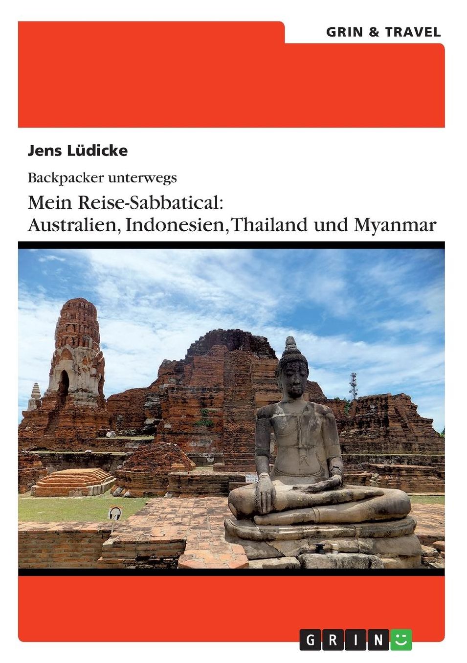 Backpacker unterwegs: Mein Reise-Sabbatical. Australien und Südostasien