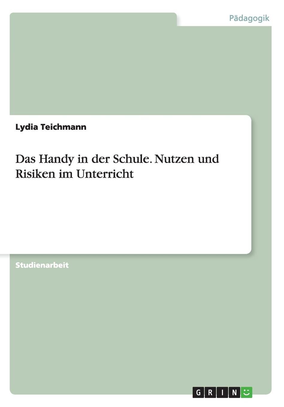Das Handy in der Schule. Nutzen und Risiken im Unterricht
