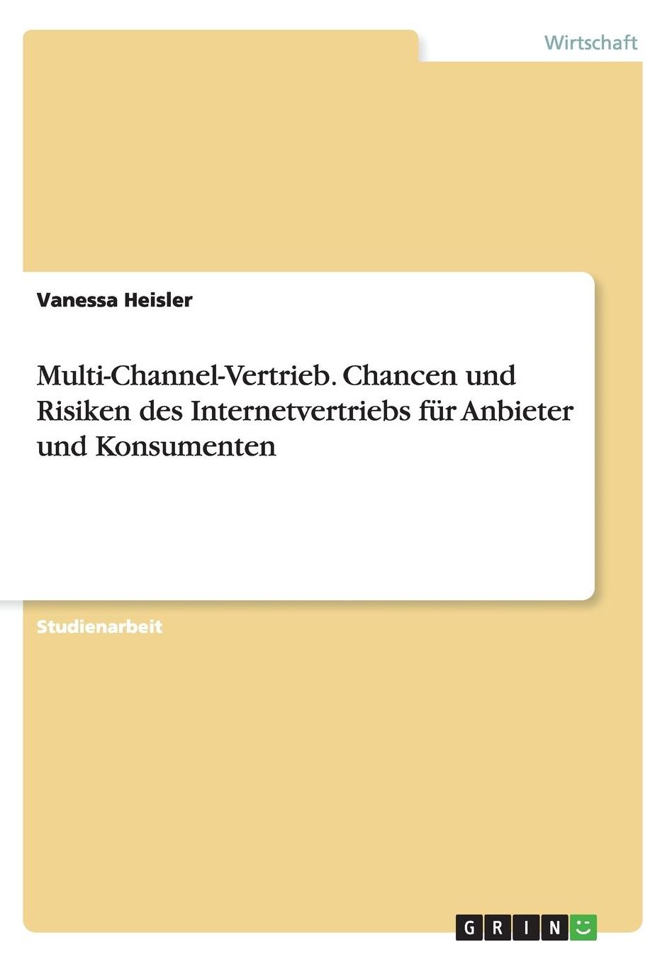 Multi-Channel-Vertrieb. Chancen und Risiken des Internetvertriebs fï¿½r Anbieter und Konsumenten