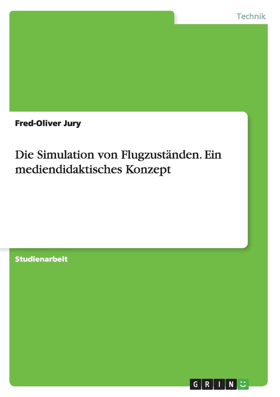 Die Simulation von Flugzustï¿½nden. Ein mediendidaktisches Konzept