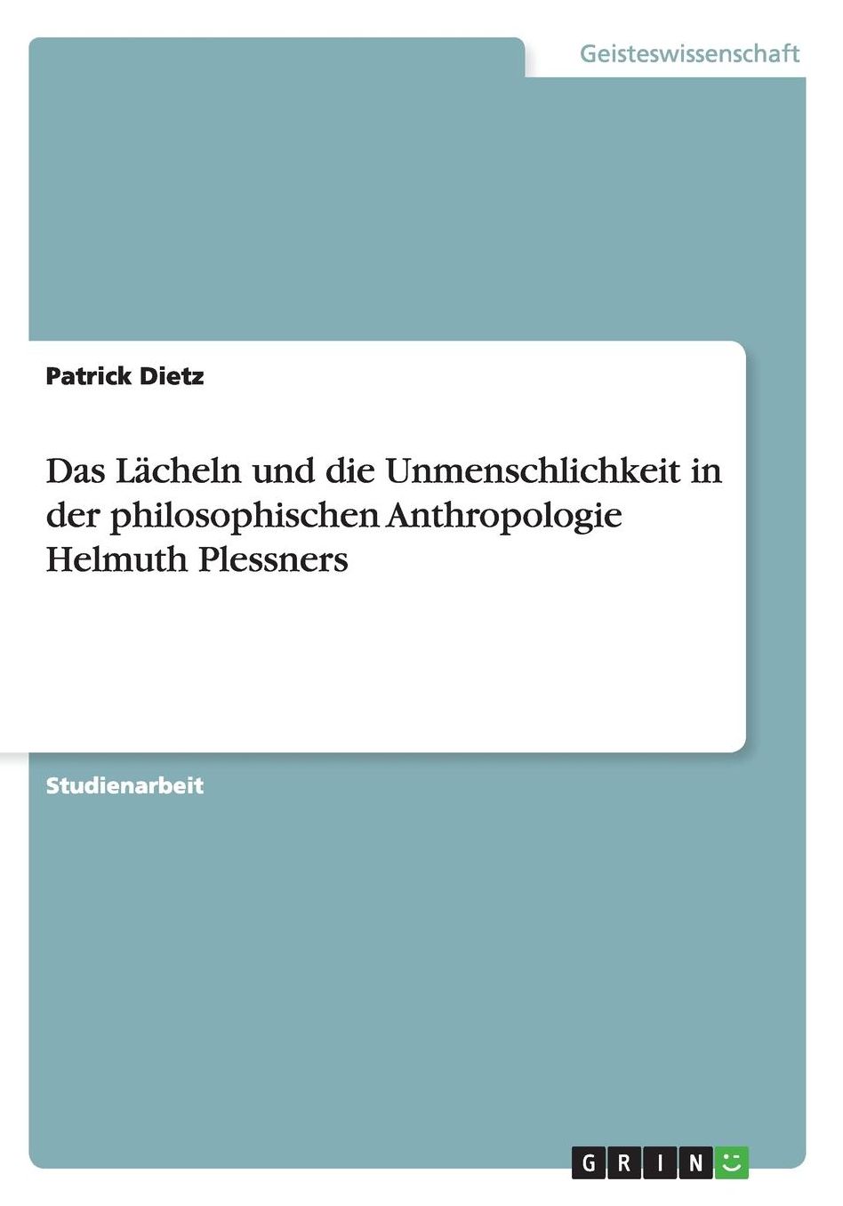 Das Lï¿½cheln und die Unmenschlichkeit in der philosophischen Anthropologie Helmuth Plessners