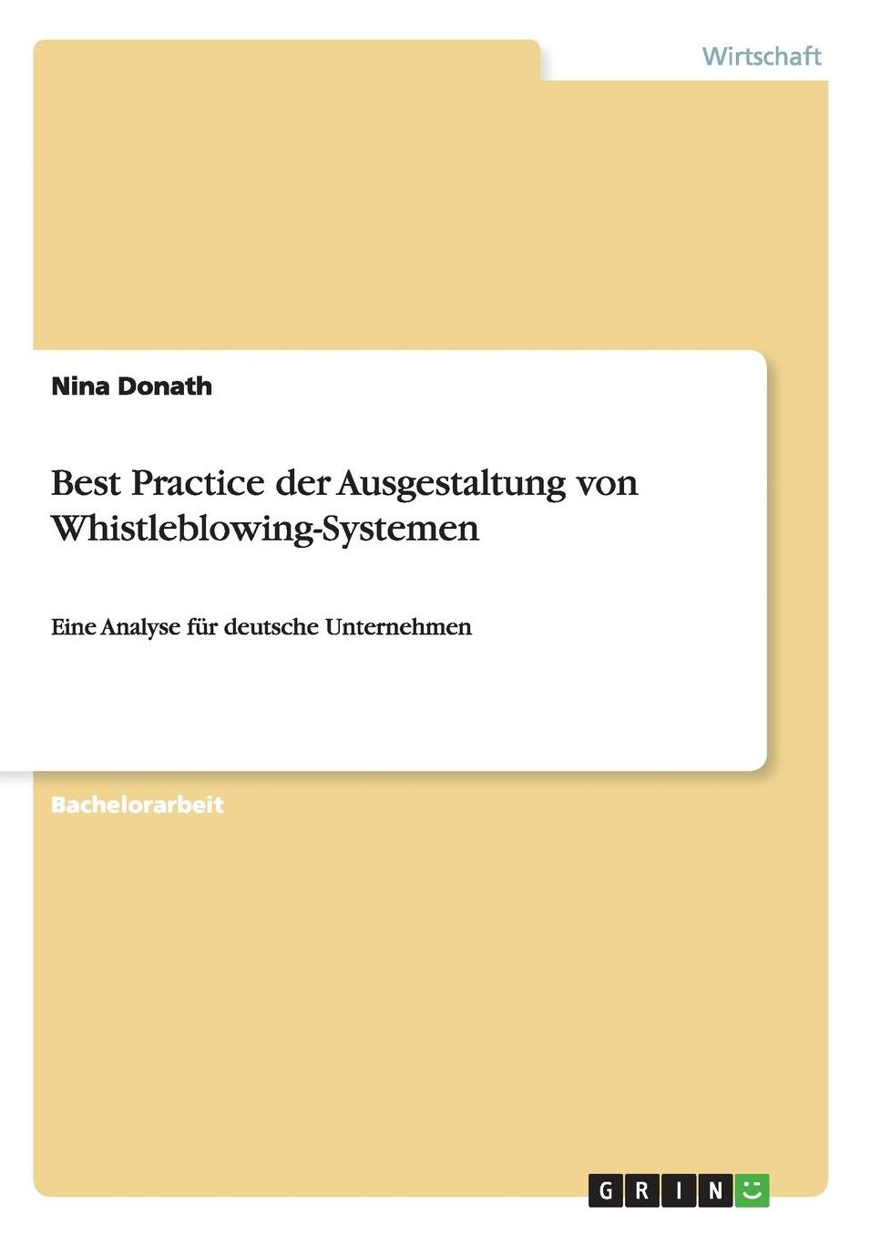 Best Practice der Ausgestaltung von Whistleblowing-Systemen: Eine Analyse fï¿½r deutsche Unternehmen