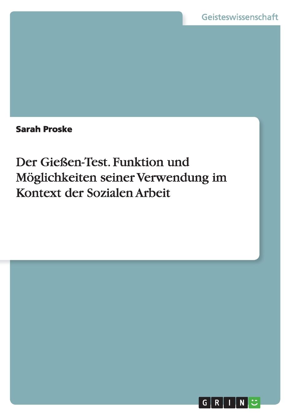 Der Gieï¿½en-Test. Funktion und Mï¿½glichkeiten seiner Verwendung im Kontext der Sozialen Arbeit