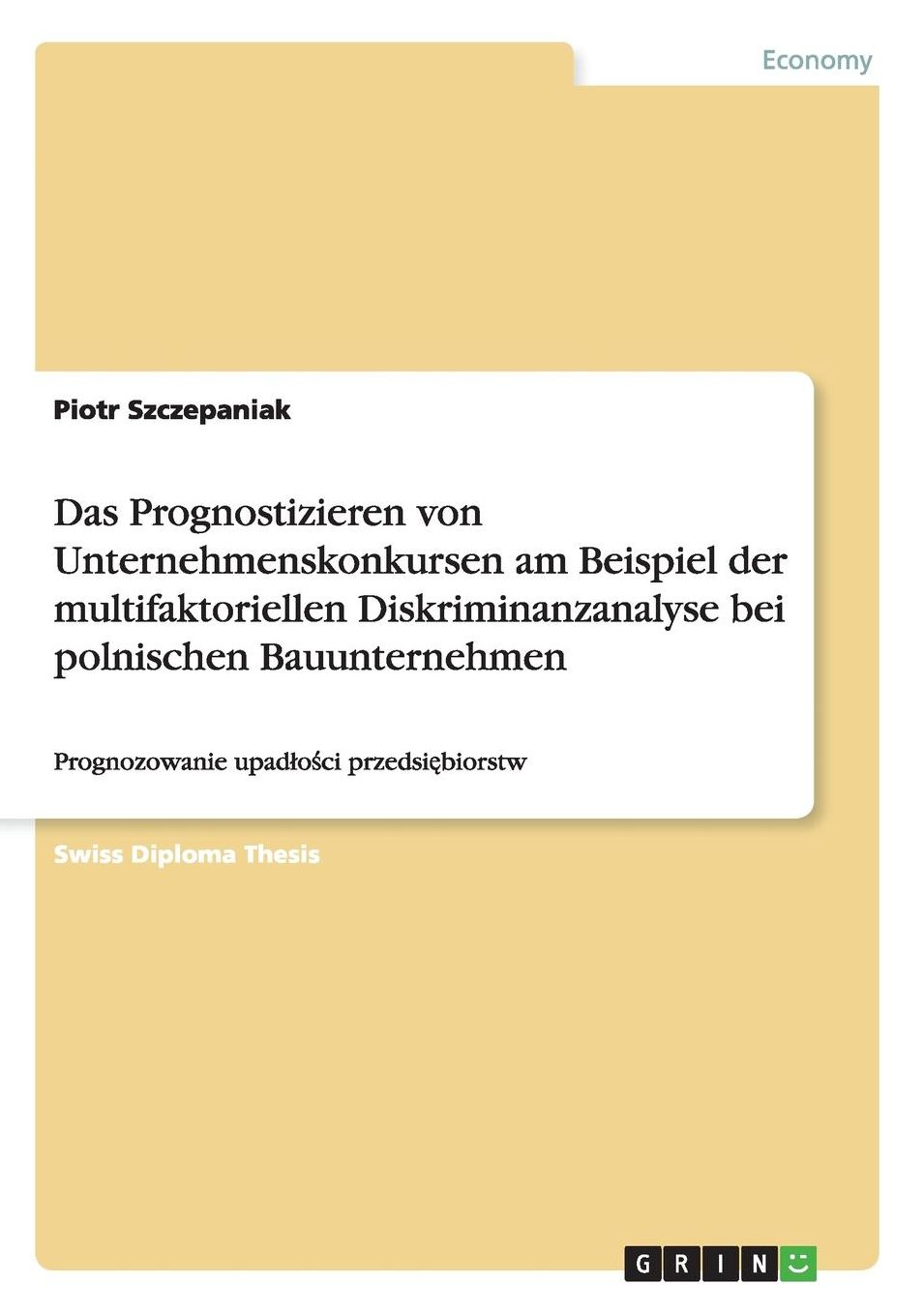 Das Prognostizieren von Unternehmenskonkursen am Beispiel der multifaktoriellen Diskriminanzanalyse bei polnischen Bauunternehmen: Prognozowanie upadlości przedsiębiorstw