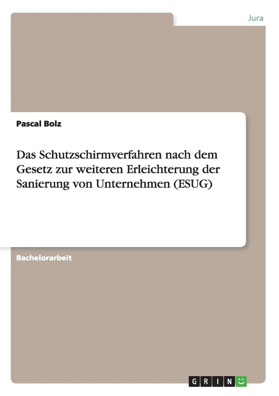 Das Schutzschirmverfahren nach dem Gesetz zur weiteren Erleichterung der Sanierung von Unternehmen (ESUG)