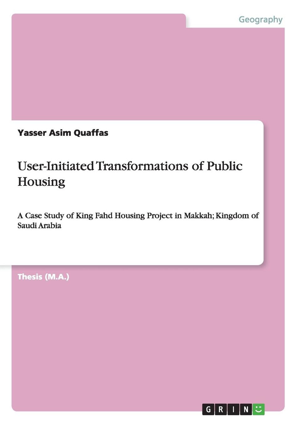 User-Initiated Transformations of Public Housing: A Case Study of King Fahd Housing Project in Makkah; Kingdom of Saudi Arabia