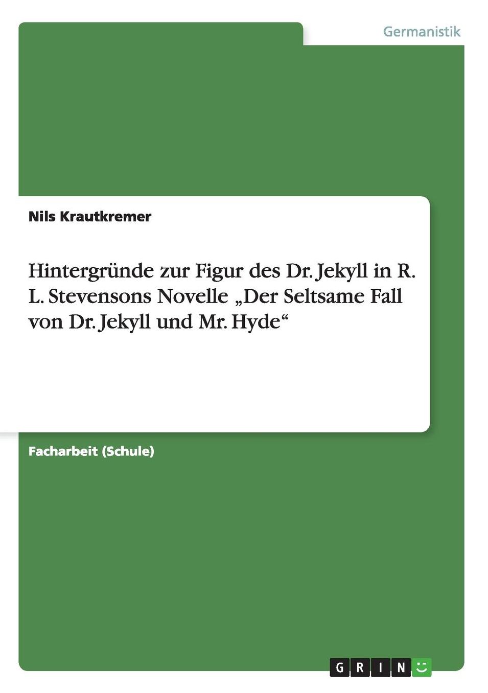 HintergrÃ¼nde zur Figur des Dr. Jekyll in R. L. Stevensons Novelle "Der Seltsame Fall von Dr. Jekyll und Mr. Hyde"