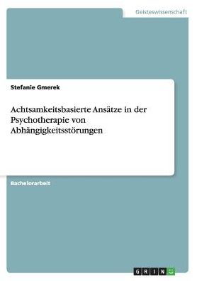 Achtsamkeitsbasierte Ansï¿½tze in der Psychotherapie von Abhï¿½ngigkeitsstï¿½rungen