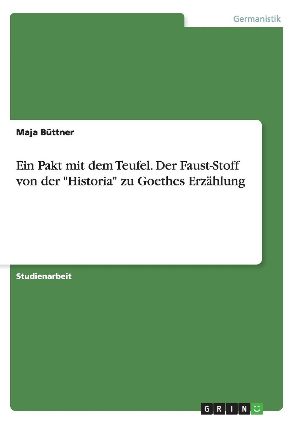 Ein Pakt mit dem Teufel. Der Faust-Stoff von der Historia zu Goethes Erzï¿½hlung
