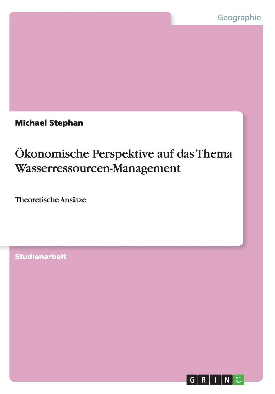 ï¿½konomische Perspektive auf das Thema Wasserressourcen-Management: Theoretische Ansï¿½tze