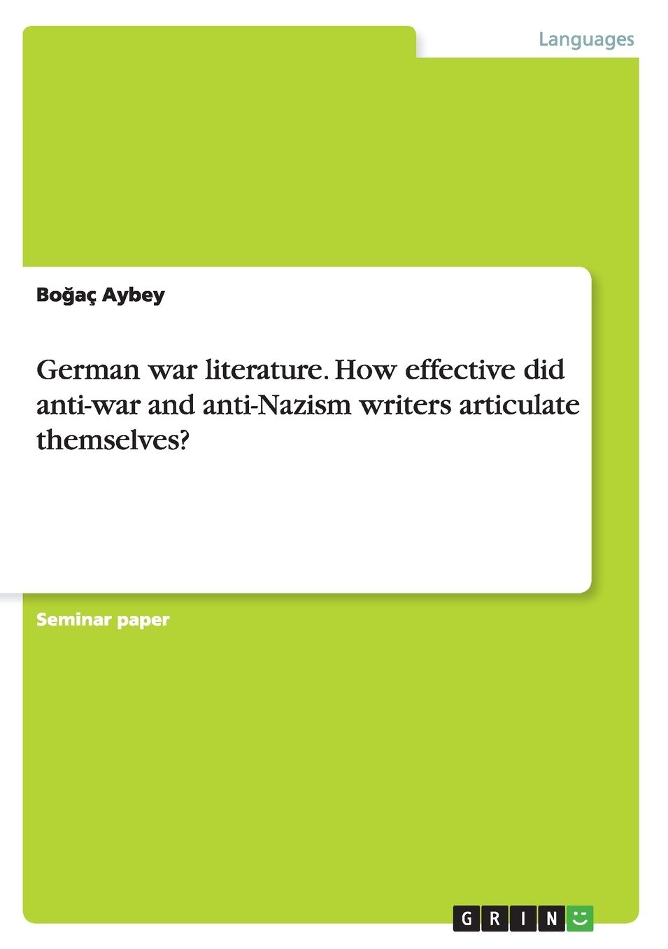 German war literature. How effective did anti-war and anti-Nazism writers articulate themselves?