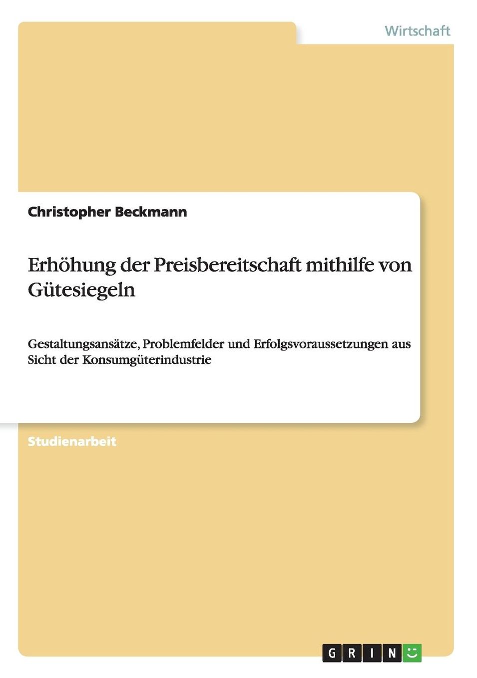 Erhöhung der Preisbereitschaft mithilfe von Gütesiegeln: Gestaltungsansätze, Problemfelder und Erfolgsvoraussetzungen aus Sicht der Konsumgüterindustrie