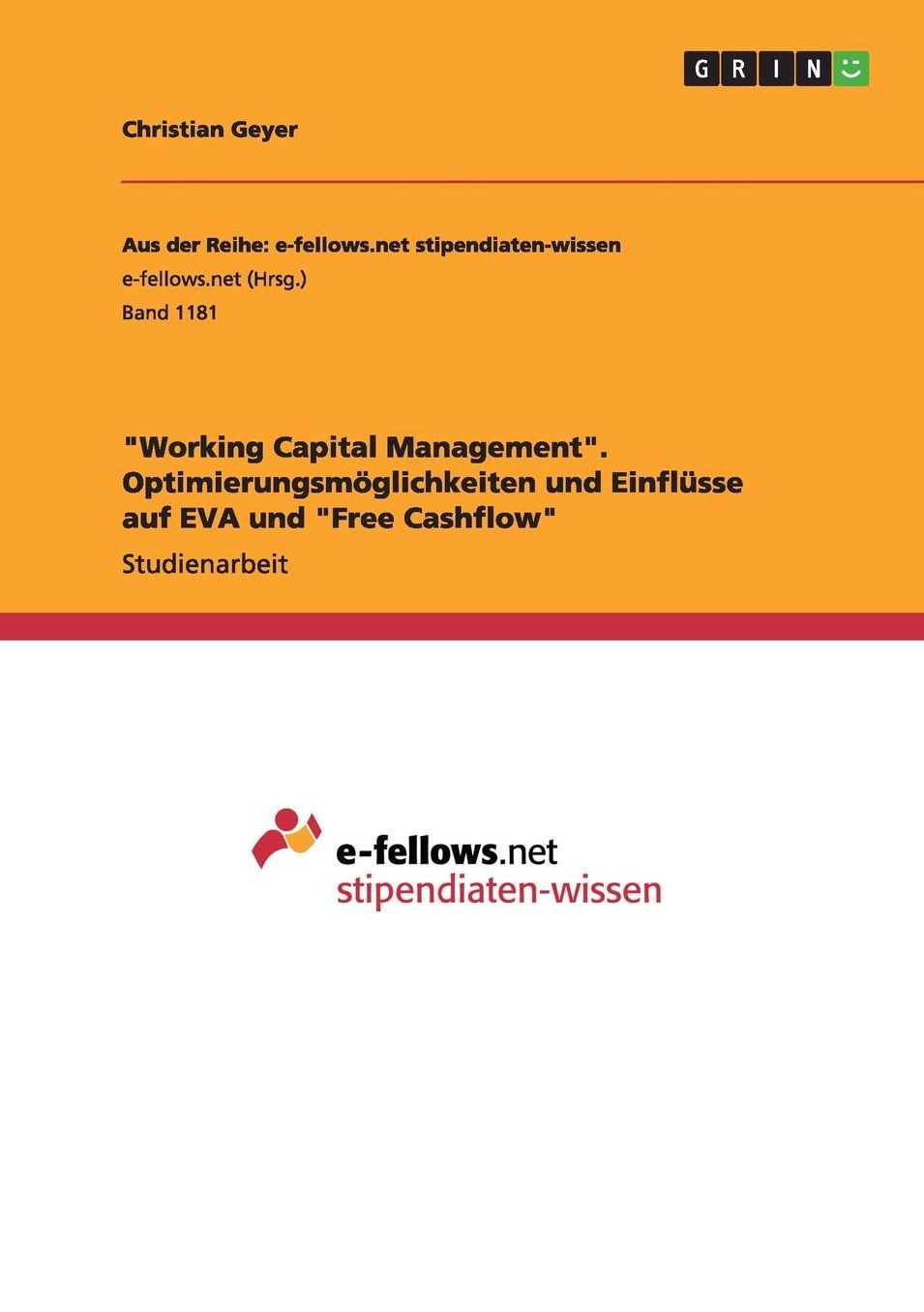 Working Capital Management. Optimierungsmï¿½glichkeiten und Einflï¿½sse auf EVA und Free Cashflow