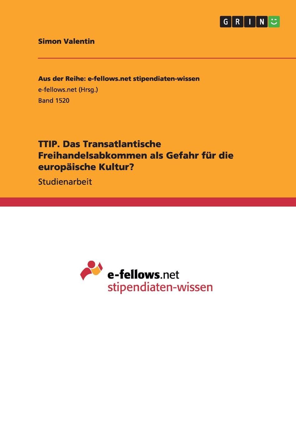 TTIP. Das Transatlantische Freihandelsabkommen als Gefahr fï¿½r die europï¿½ische Kultur?