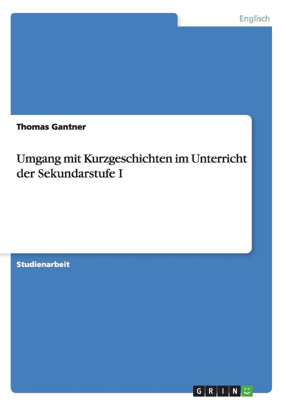Umgang mit Kurzgeschichten im Unterricht der Sekundarstufe I