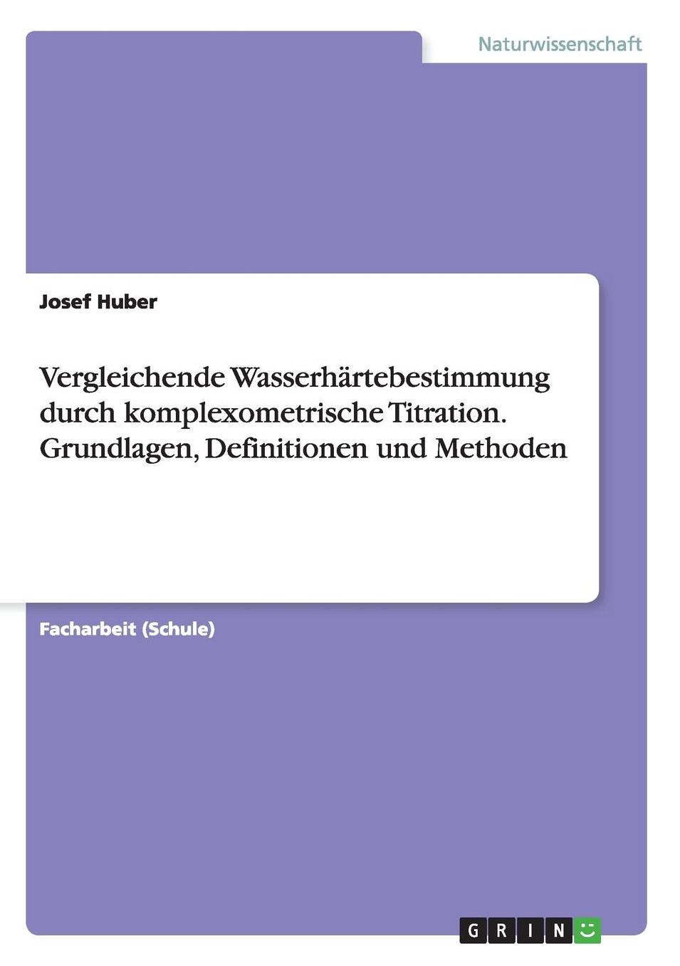 Vergleichende Wasserhï¿½rtebestimmung durch komplexometrische Titration. Grundlagen, Definitionen und Methoden