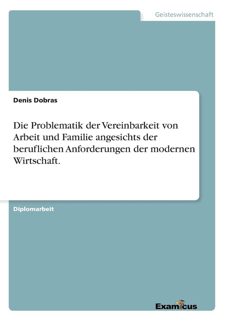 Die Problematik der Vereinbarkeit von Arbeit und Familie angesichts der beruflichen Anforderungen der modernen Wirtschaft.