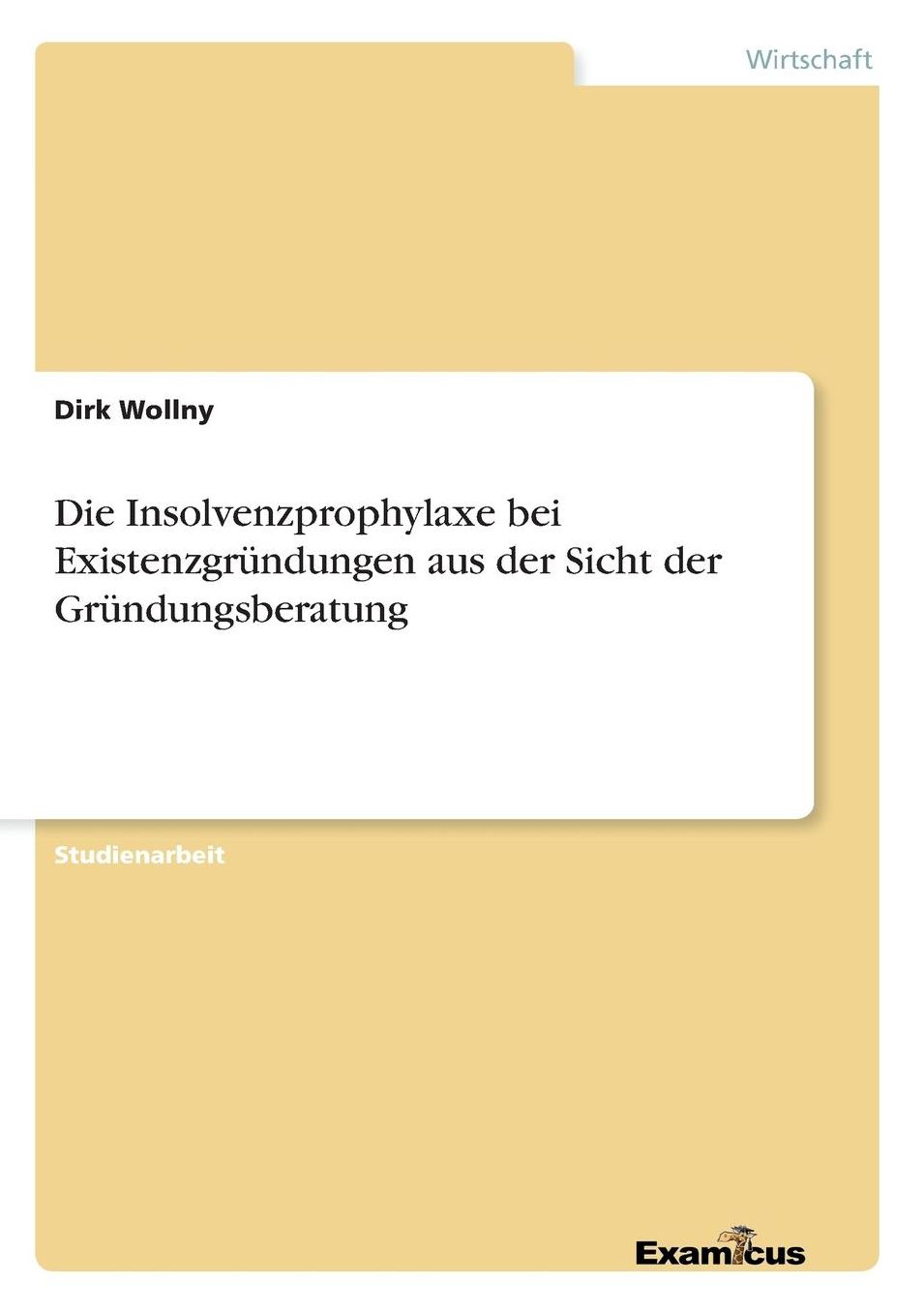 Die Insolvenzprophylaxe bei Existenzgründungen aus der Sicht der Gründungsberatung