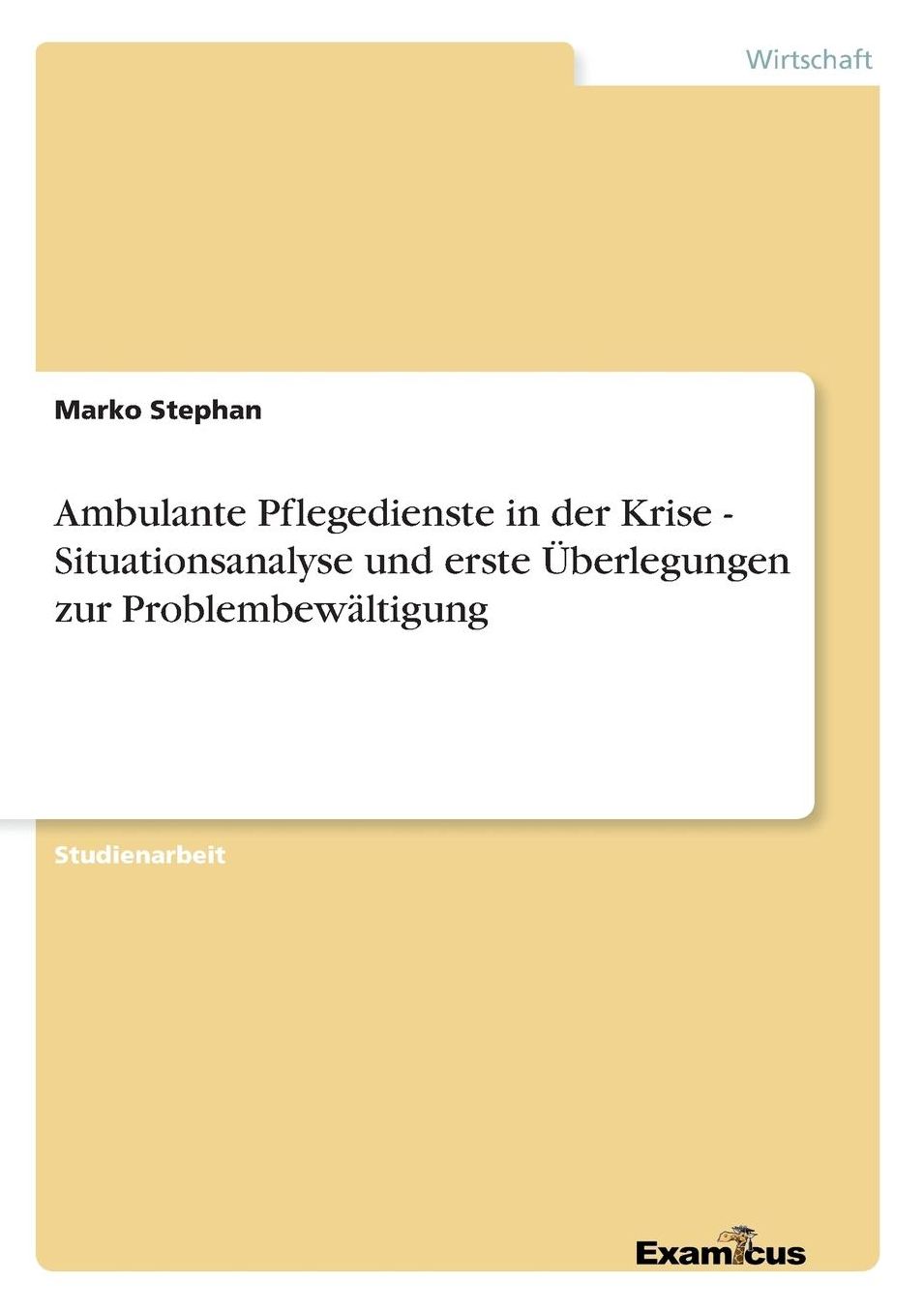 Ambulante Pflegedienste in der Krise - Situationsanalyse und erste Überlegungen zur Problembewältigung