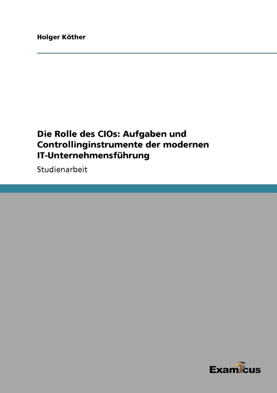 Die Rolle des CIOs: Aufgaben und Controllinginstrumente der modernen IT-Unternehmensführung