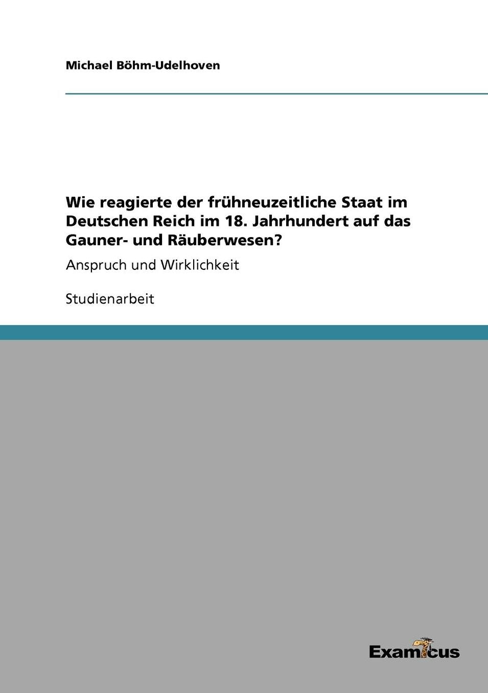 Wie reagierte der frühneuzeitliche Staat im Deutschen Reich im 18. Jahrhundert auf das Gauner- und Räuberwesen?