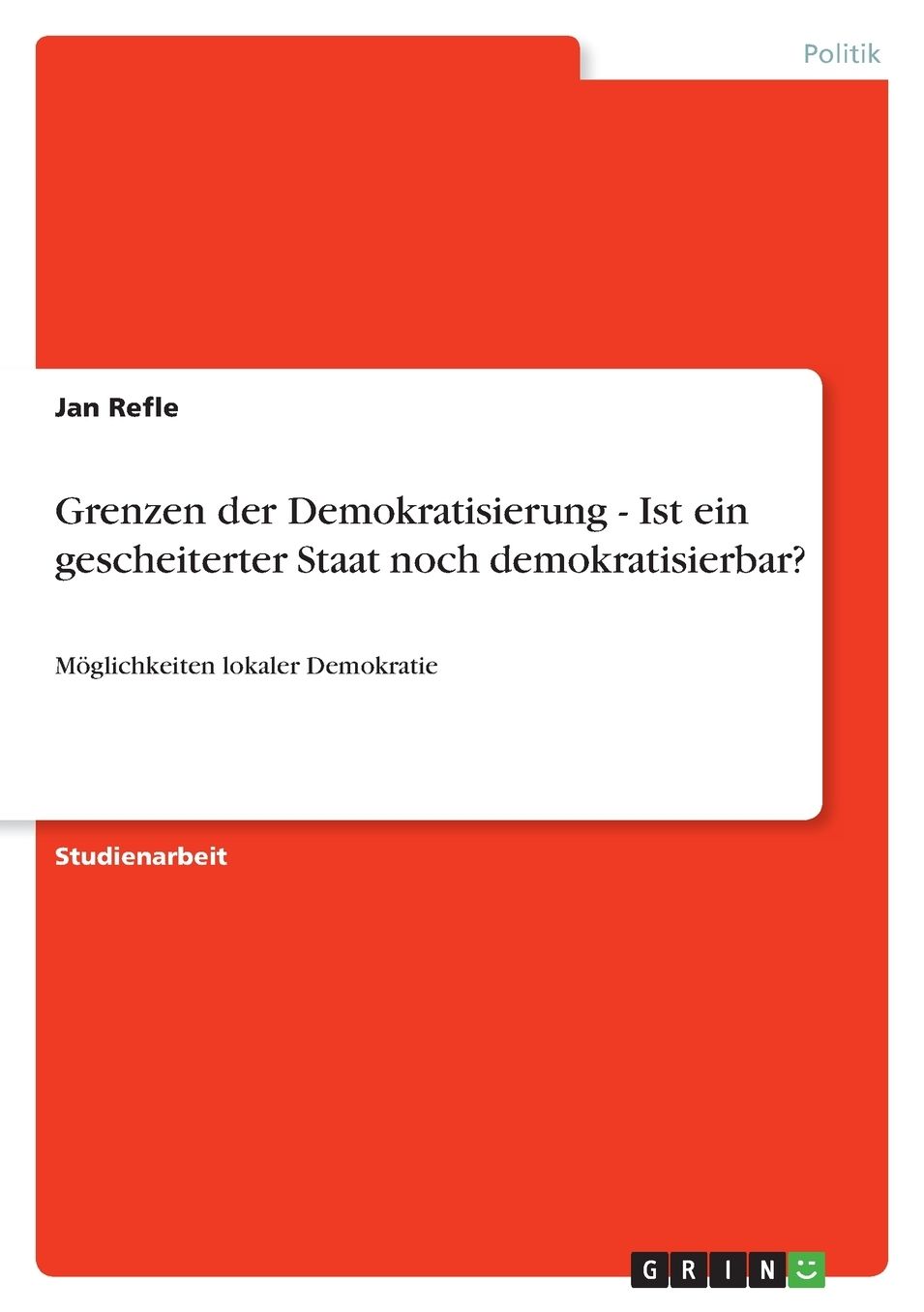 Grenzen der Demokratisierung - Ist ein gescheiterter Staat noch demokratisierbar?