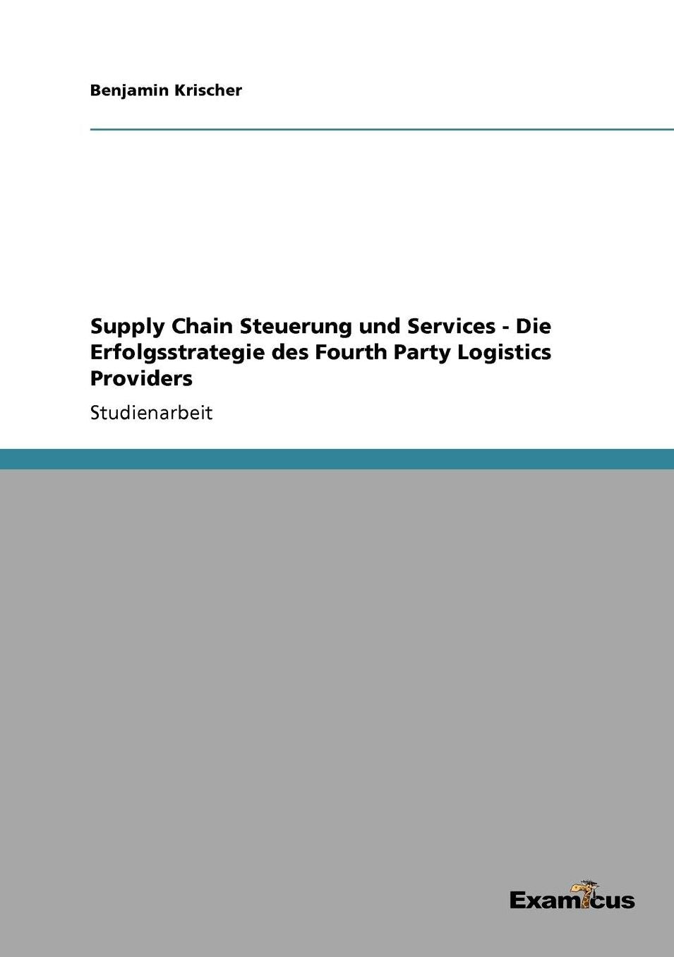 Supply Chain Steuerung und Services - Die Erfolgsstrategie des Fourth Party Logistics Providers