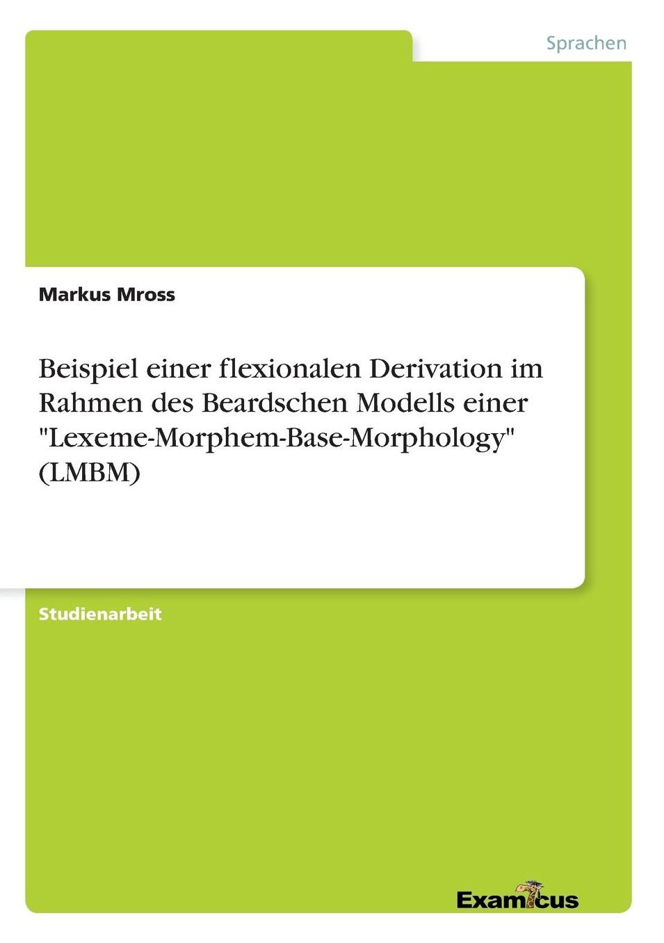 Beispiel einer flexionalen Derivation im Rahmen des Beardschen Modells einer "Lexeme-Morphem-Base-Morphology" (LMBM)
