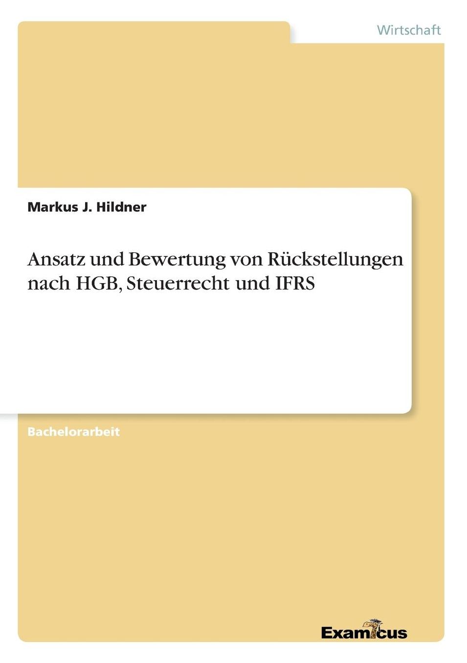Ansatz und Bewertung von Rückstellungen nach HGB, Steuerrecht und IFRS
