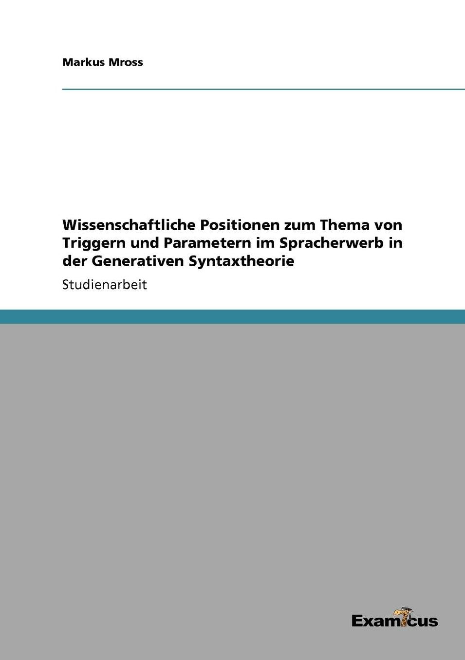 Wissenschaftliche Positionen zum Thema von Triggern und Parametern im Spracherwerb in der Generativen Syntaxtheorie