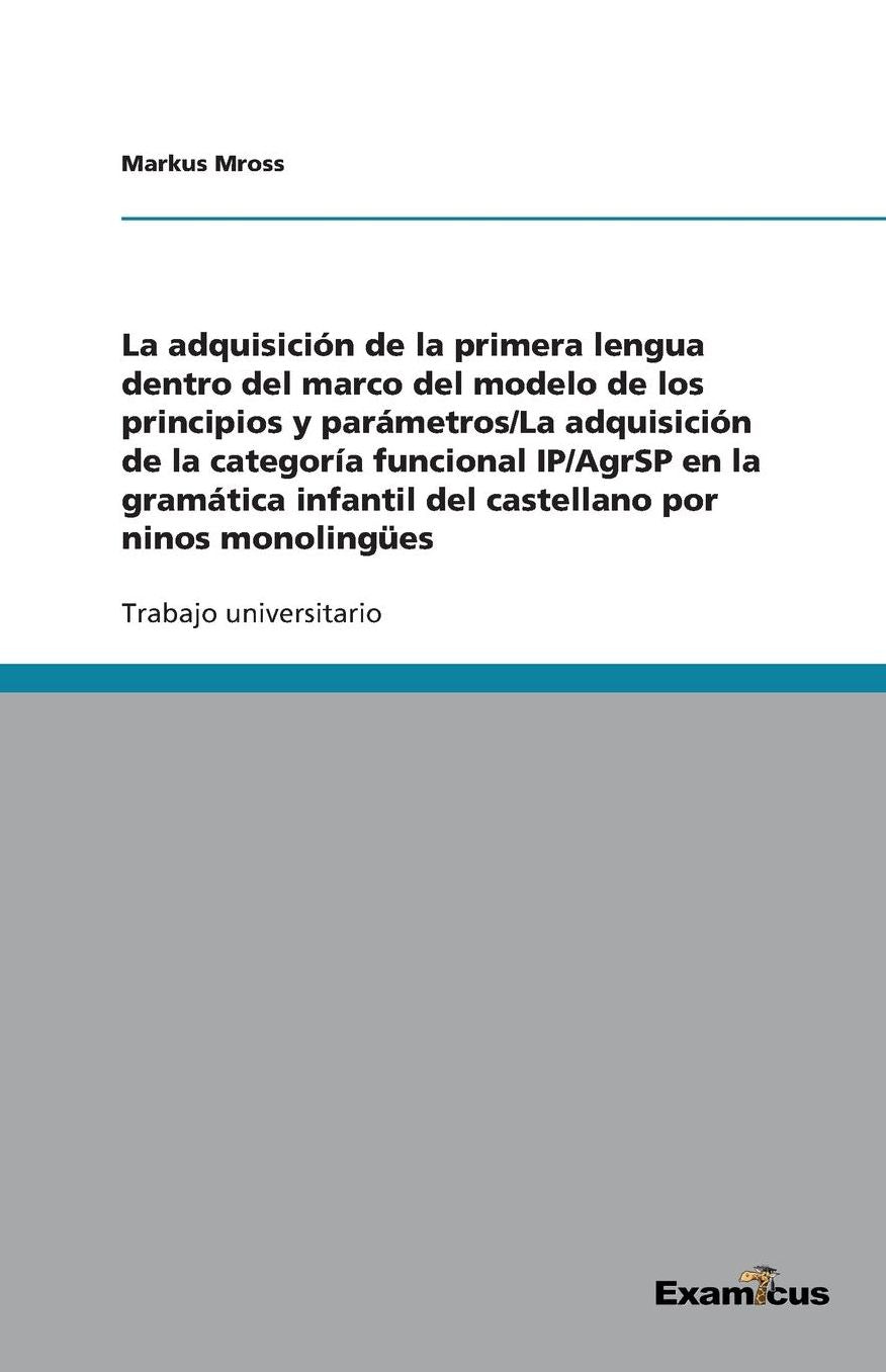 La adquisición de la primera lengua dentro del marco del modelo de los principios y parámetros