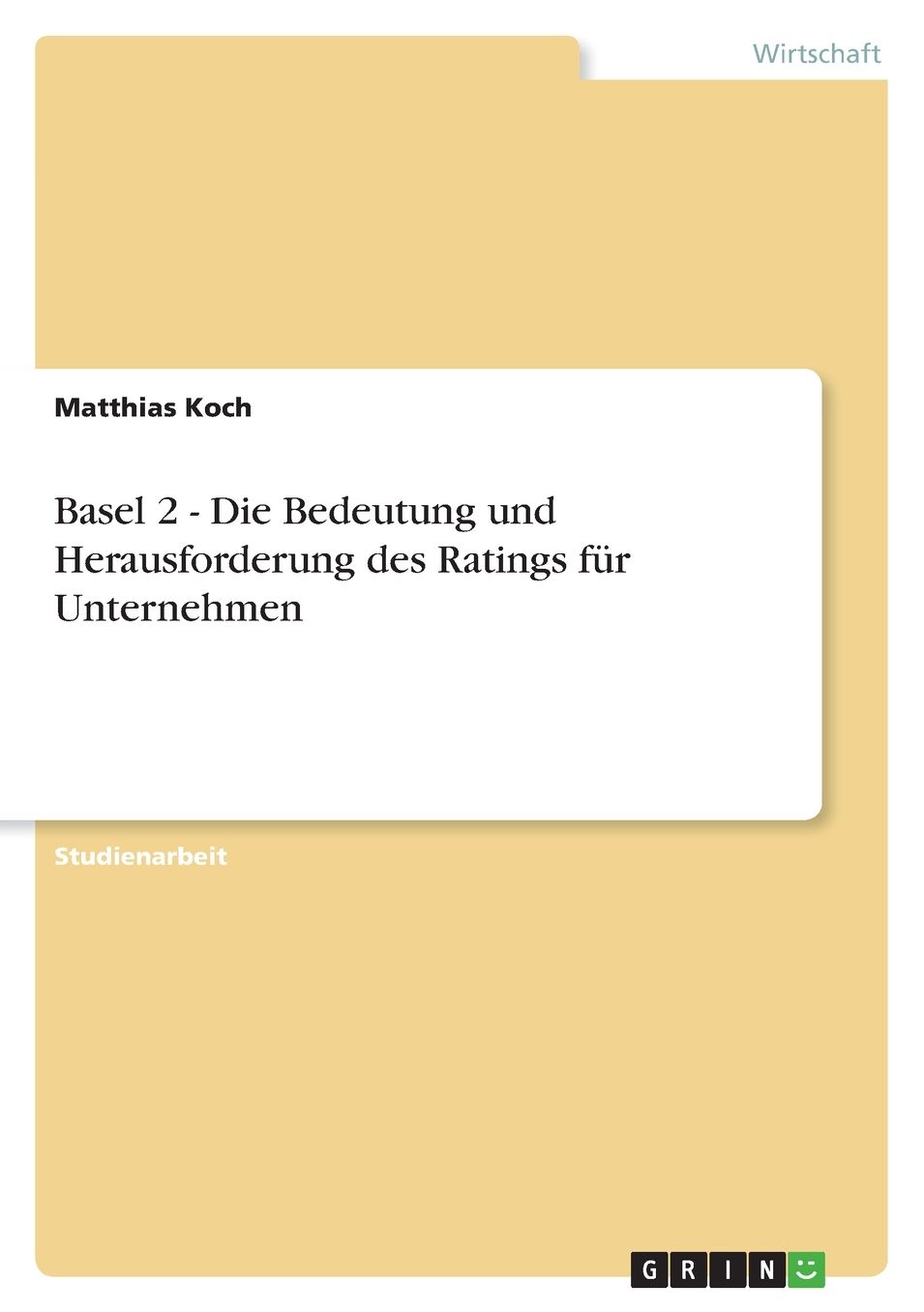 Basel 2 - Die Bedeutung und Herausforderung des Ratings für Unternehmen