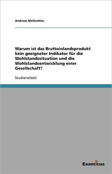 Warum ist das Bruttoinlandsprodukt kein geeigneter Indikator für die Wohlstandssituation und die Wohlstandsentwicklung einer Gesellschaft?