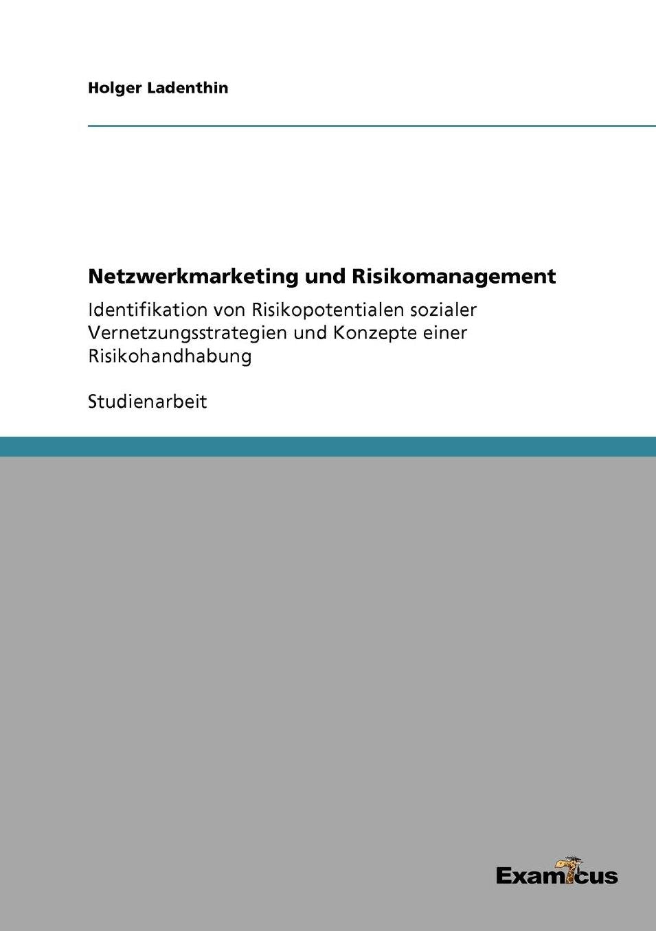 Netzwerkmarketing und Risikomanagement: Identifikation von Risikopotentialen sozialer Vernetzungsstrategien und Konzepte einer Risikohandhabung
