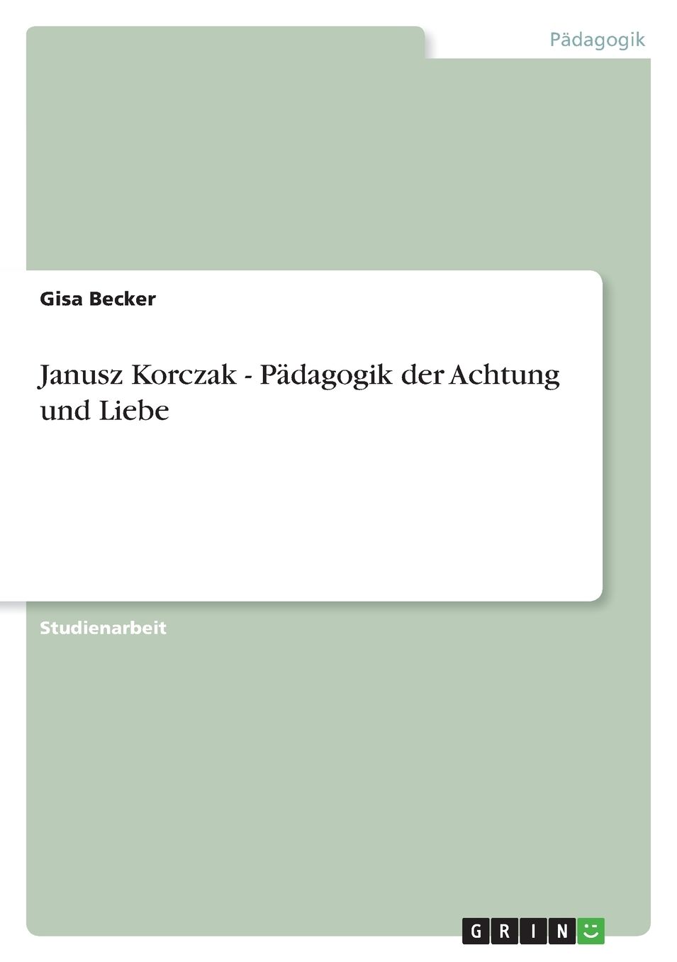 Janusz Korczak - Padagogik Der Achtung Und Liebe