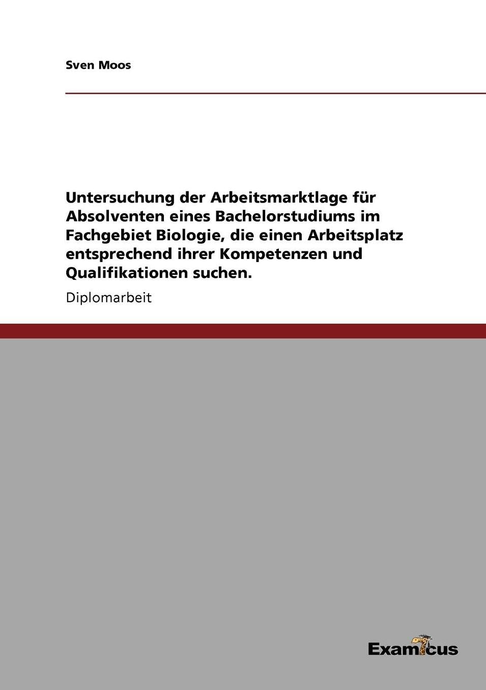 Untersuchung der Arbeitsmarktlage für Absolventen eines Bachelorstudiums im Fachgebiet Biologie, die einen Arbeitsplatz entsprechend ihrer Kompetenzen und Qualifikationen suchen.
