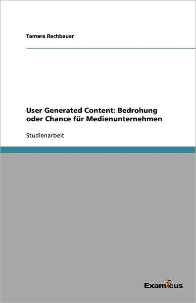 User Generated Content: Bedrohung oder Chance für Medienunternehmen