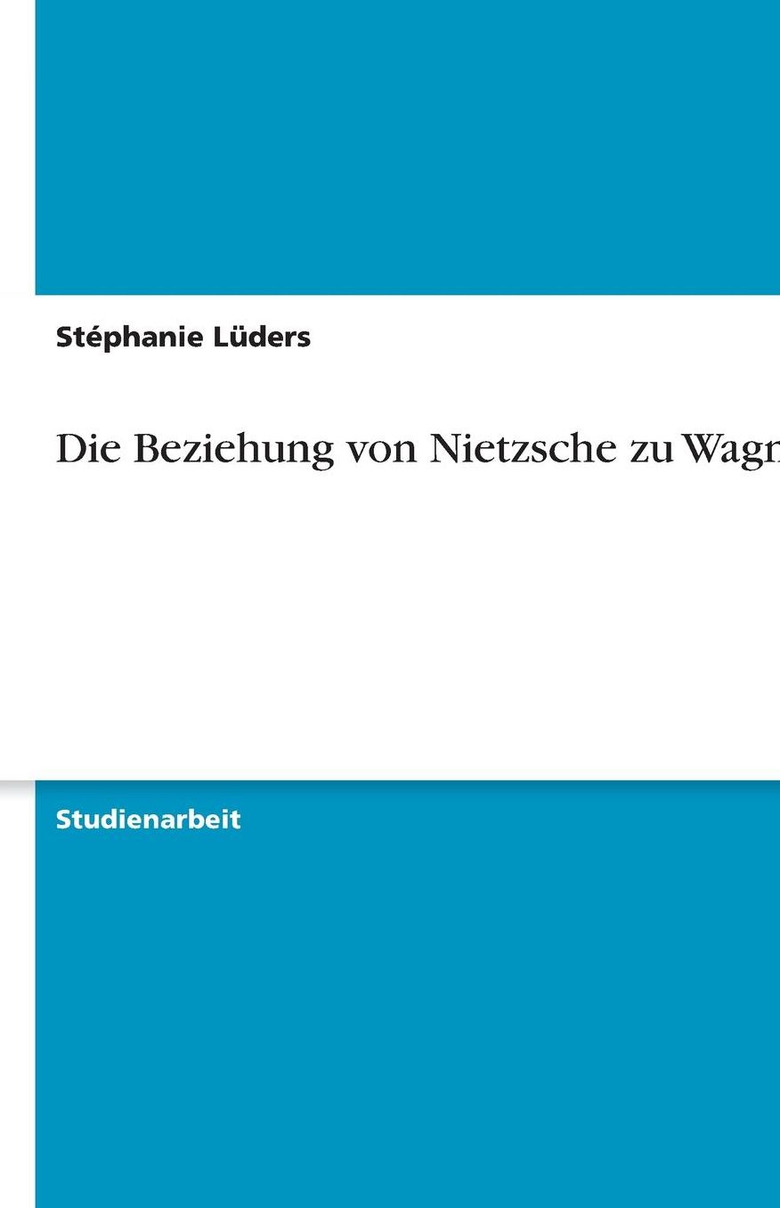 Die Beziehung von Nietzsche zu Wagner