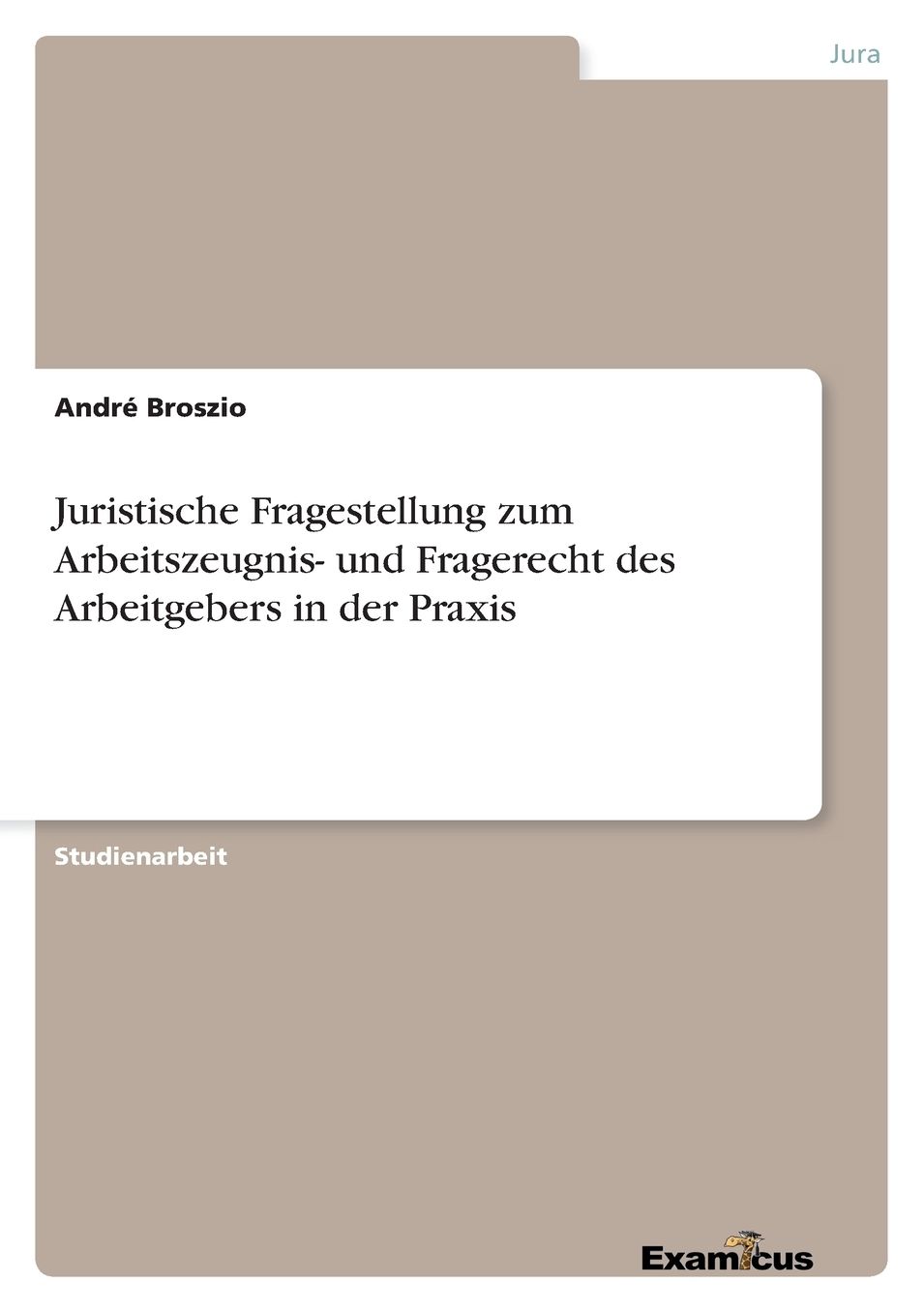 Juristische Fragestellung zum Arbeitszeugnis- und Fragerecht des Arbeitgebers in der Praxis