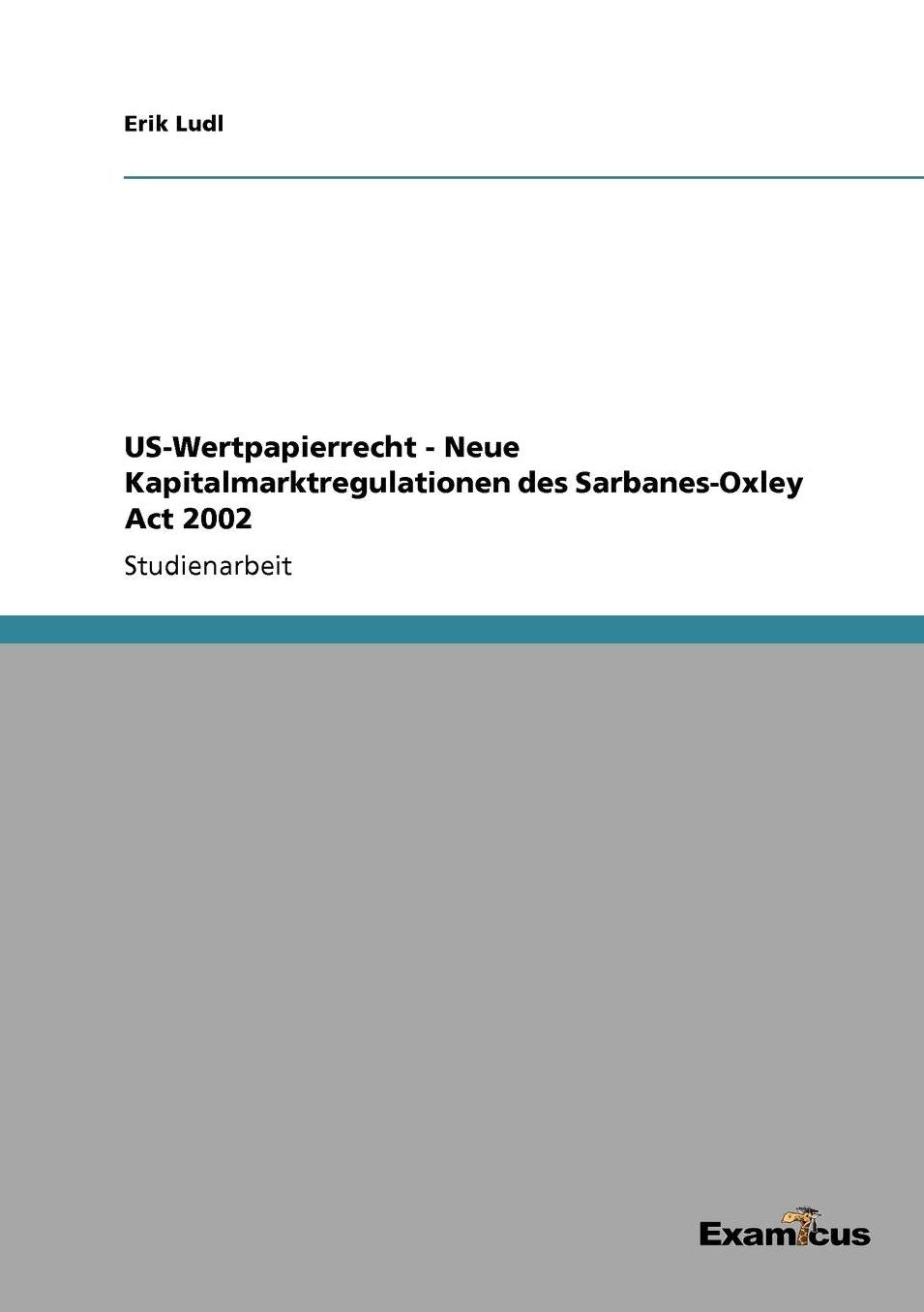 US-Wertpapierrecht - Neue Kapitalmarktregulationen des Sarbanes-Oxley Act 2002
